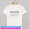 Push My Buttons T Shirt (GPMU)