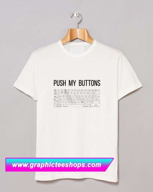 Push My Buttons T Shirt (GPMU)