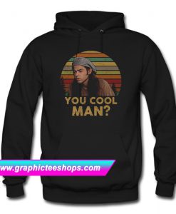 Ron Slater Dazed And Confused You Cool Man Hoodie (GPMU)