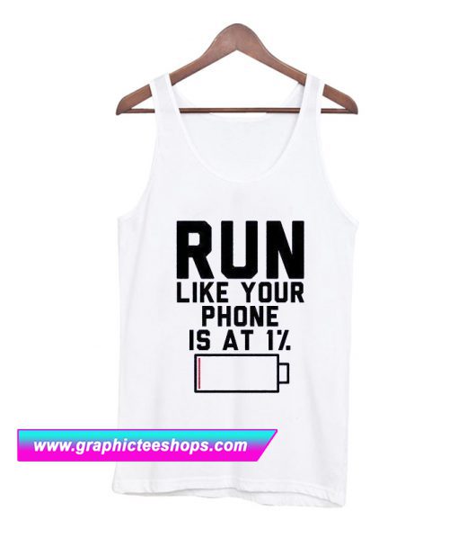 Run Like Your Phone Is At 1% Tank Top (GPMU)
