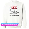 Sex Breakfast Of Champions Sweatshirt (GPMU)