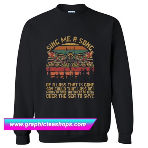 Sing Me A Song Of A Lass That Is Gone Sweatshirt (GPMU)