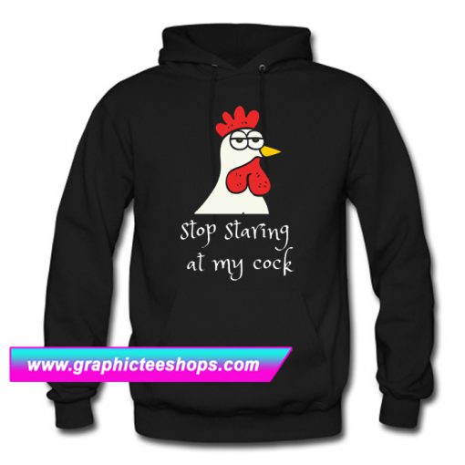 Stop Staring At My Cock Hoodie (GPMU)