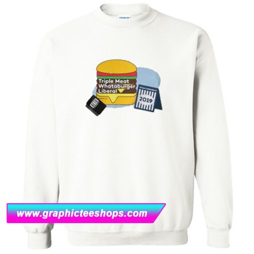 Triple Meat Whataburger Liberal Sweatshirt (GPMU)