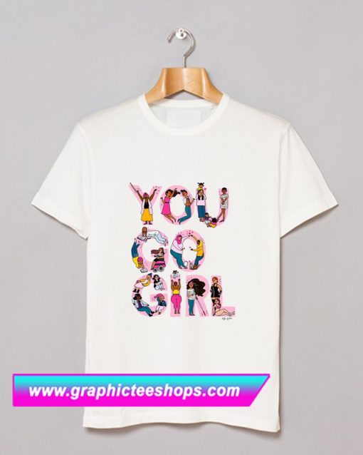You Go Girl T Shirt (GPMU)