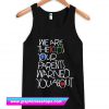 we are the kids your parent warned you about tanktop (GPMU)