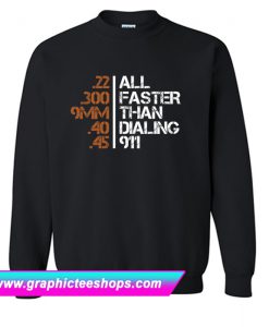 All Faster Than Dialing 911 Sweatshirt (GPMU)