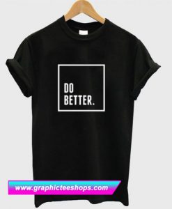 Do Better T Shirt (GPMU)