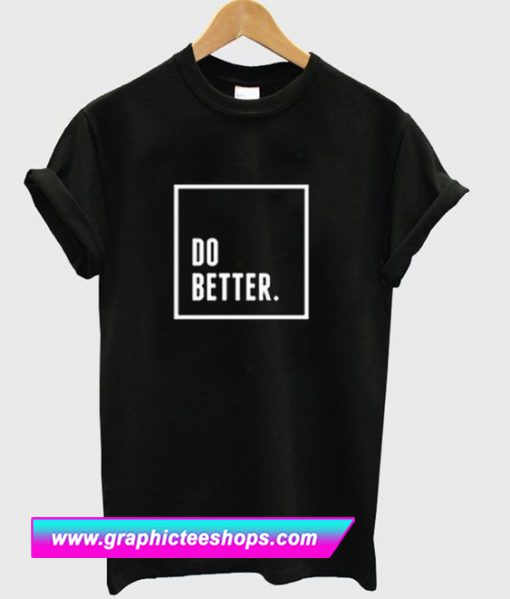 Do Better T Shirt (GPMU)
