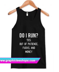 Do I Run Yes Out Of Patience Tanktop (GPMU)