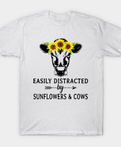 Easily distracted by sunflowers and cows T-Shirt (GPMU)