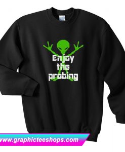 Enjoy The Probing Sweatshirt (GPMU)