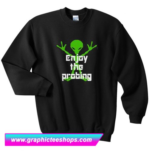 Enjoy The Probing Sweatshirt (GPMU)