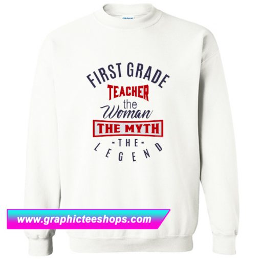 First Grade Teacher Legend Sweatshirt (GPMU)