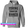 Fishing Saved Me From Becoming a Porn Star Now I’m Just A Hooker Hoodie (GPMU)