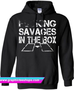 Fucking Savages In The Box Hoodie (GPMU)