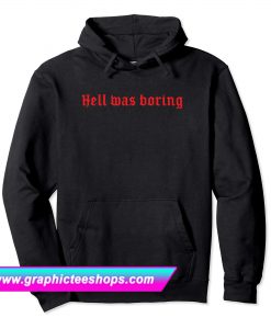 Hell Was Boring Hoodie (GPMU)