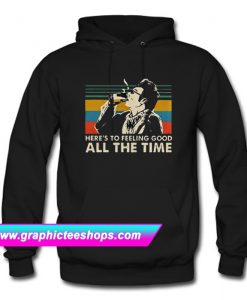 Here’s To Feeling Good All The Time Kramer Hoodie (GPMU)