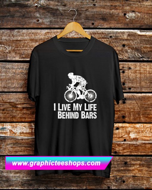 I Live My Life Behind Bars T Shirt (GPMU)
