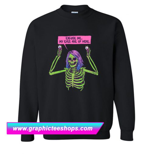 My Eyes Are Up Here Sweatshirt (GPMU)