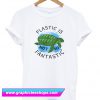 Plastic Is Not So Fantastic T-Shirt (GPMU)