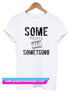 Some People Did Something Ilhan Omar Political White T Shirt (GPMU)