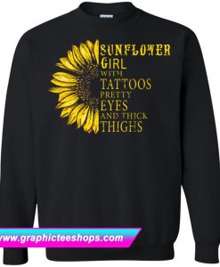 Sunflower Girl With Tattoos Pretty Eyes And Thick Thighs Sweatshirt (GPMU)