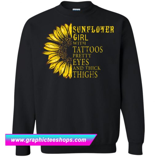 Sunflower Girl With Tattoos Pretty Eyes And Thick Thighs Sweatshirt (GPMU)