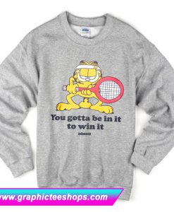 You Gotta Be In It To Win It Sweatshirt (GPMU)