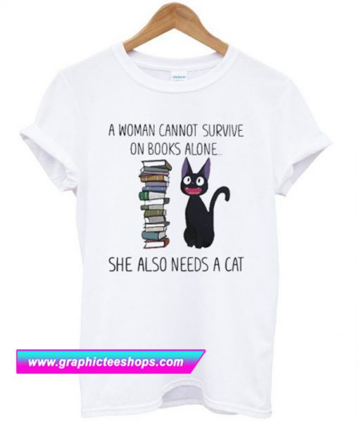 A Woman Cannot Survive n Books Alone a Cat T Shirt (GPMU)