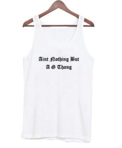 Aint nothing but a g thang tanktop (GPMU)