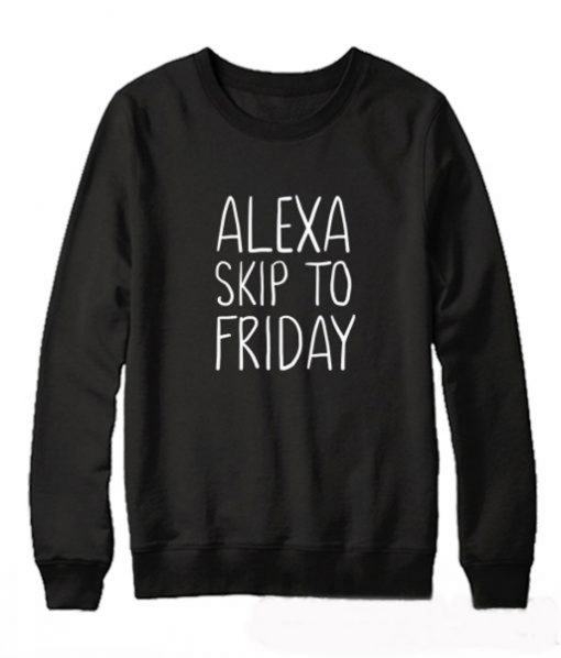 Alexa Skip to Friday Sweatshirt (GPMU)