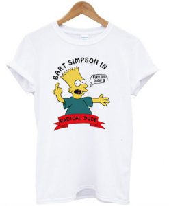 Bart Simpson In Fuck Off Dude’s Radical Dude T-Shirt (GPMU)