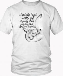 Elephant and she loved a little girl very very much even more than she loved herself Trending T Shirt (GPMU)