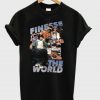 Finesse The World T-Shirt (GPMU)