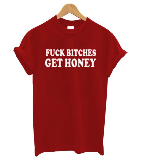 Fuck Bitches Get Honey Red T Shirt (GPMU)
