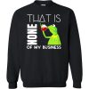 Get That's None Of My Business With Funny Green Frog Sweatshirt (GPMU)