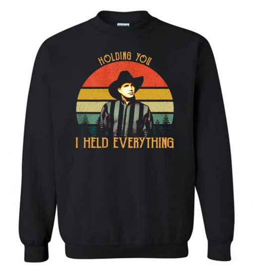 Holding You I Held Everything With Retro Style Sweatshirt (GPMU)