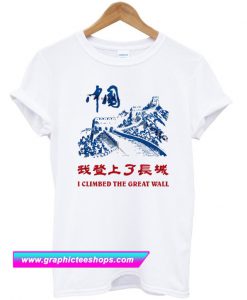 I Climbed The Great Wall T Shirt (GPMU)