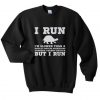 I Run Im Slower Than A Herd Of Turtles Sweatshirt (GPMU)