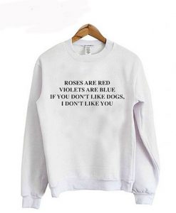 If You Don’t Like Dogs I Don’t Like You sweatshirt (GPMU)