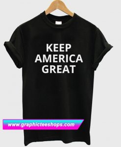 Keep America Great T Shirt (GPMU)