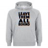 Leave Them All Behind Hoodie (GPMU)