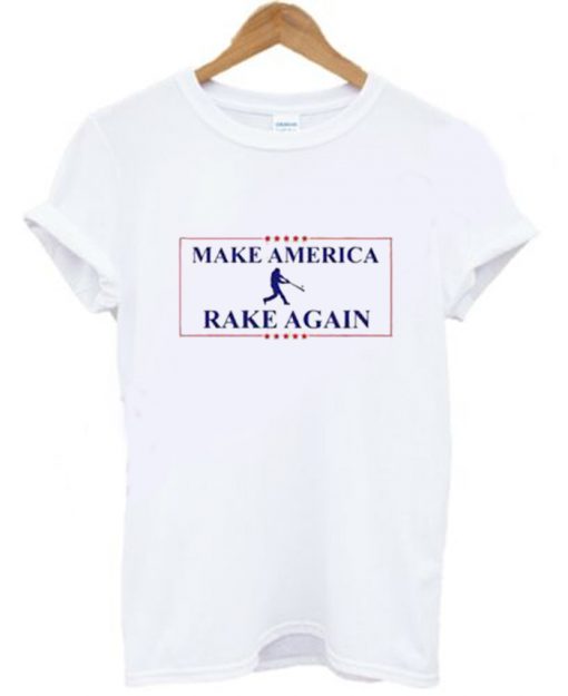 Make America Rake Again T-Shirt (GPMU)