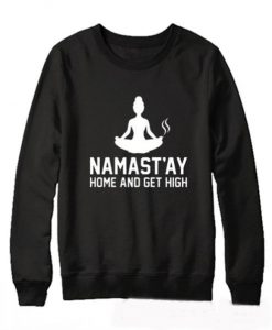 Namastay Home And Get High Sweatshirt (GPMU)