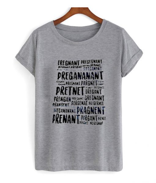 Pregnant Pregnant Pregananant T Shirt (GPMU)