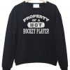 Property Of A Hot Hockey Player Sweatshirt (GPMU)
