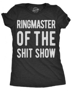 Ringmaster Of The Shitshow Women’s Tshirt (GPMU)