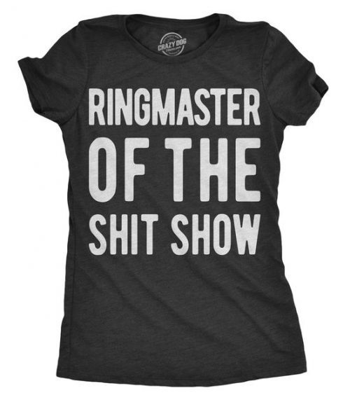 Ringmaster Of The Shitshow Women’s Tshirt (GPMU)