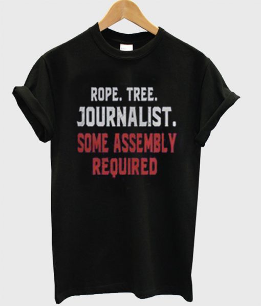 Rope Tree Journalist Some Assembly Required T-shirt (GPMU)